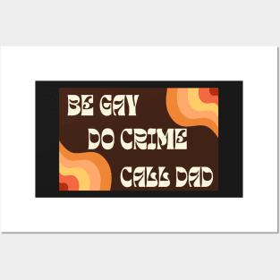 Be Gay Do Crime Call Dad Posters and Art